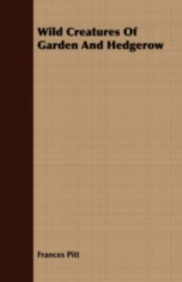 Wild Creatures of Garden and Hedgerow 1408641011 Book Cover