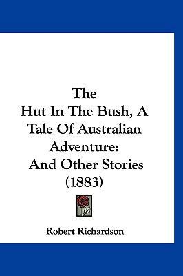 The Hut In The Bush, A Tale Of Australian Adven... 1120852463 Book Cover