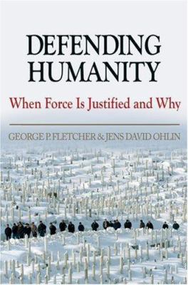 Defending Humanity: When Force Is Justified and... 0195183088 Book Cover