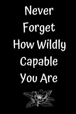 Never Forget How Wildly Capable You Are 1654754595 Book Cover