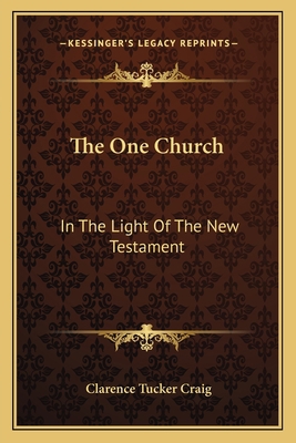 The One Church: In The Light Of The New Testament 1163818143 Book Cover