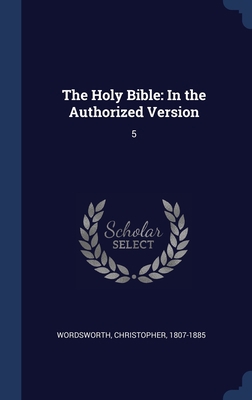 The Holy Bible: In the Authorized Version: 5 1340092484 Book Cover