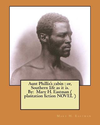 Aunt Phillis's cabin: or, Southern life as it i... 1548959294 Book Cover