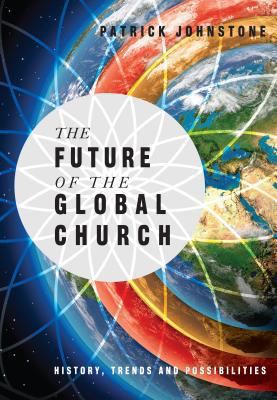 The Future of the Global Church: History, Trend... 0830856595 Book Cover