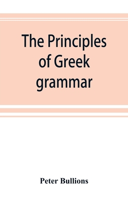 The principles of Greek grammar: with complete ... 9353892740 Book Cover