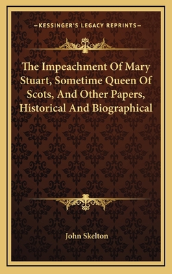 The Impeachment Of Mary Stuart, Sometime Queen ... 1163661538 Book Cover