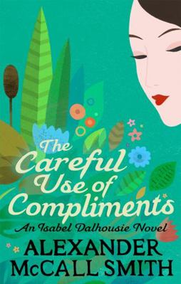 The Careful Use of Compliments. Alexander McCal... 0349139431 Book Cover