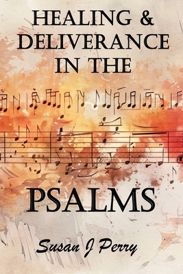 Healing & Deliverance In The Psalms B0DJD9ZH49 Book Cover
