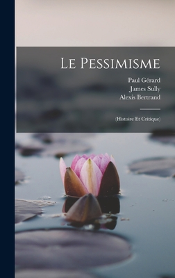 Le Pessimisme: (Histoire Et Critique) [French] 1017975841 Book Cover