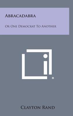 Abracadabra: Or One Democrat to Another 1258832437 Book Cover