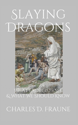 Slaying Dragons: What Exorcists See & What We S... 1735049743 Book Cover