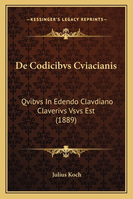 De Codicibvs Cviacianis: Qvibvs In Edendo Clavd... [Latin] 1167409639 Book Cover