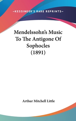 Mendelssohn's Music to the Antigone of Sophocle... 1162207302 Book Cover