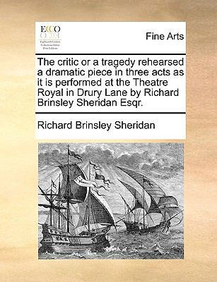 The Critic or a Tragedy Rehearsed a Dramatic Pi... 1170968708 Book Cover