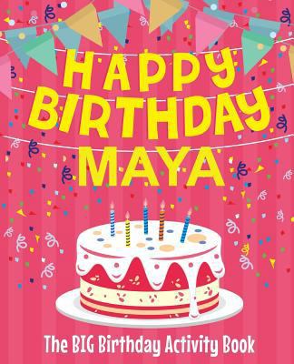 Happy Birthday Maya - The Big Birthday Activity... 1986536513 Book Cover