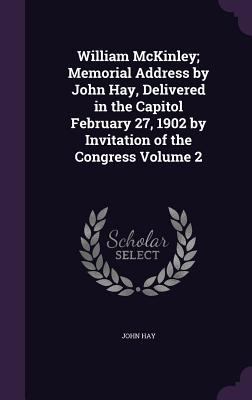 William McKinley; Memorial Address by John Hay,... 1359584986 Book Cover
