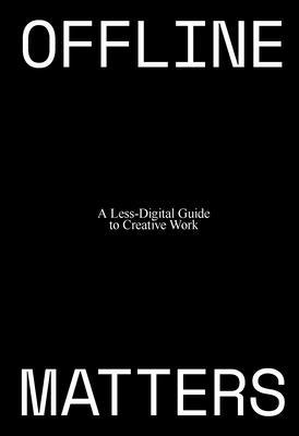 Offline Matters: The Less-Digital Guide to Crea... 9063695780 Book Cover