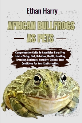 African Bullfrogs as Pets: Comprehensive Guide ... B0DDHH6WVY Book Cover