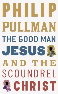 The Good Man Jesus and the Scoundrel Christ 0307399214 Book Cover