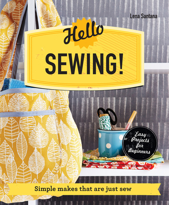 Hello Sewing!: Simple Makes That Are Just Sew 1910231045 Book Cover