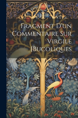 Fragment D'un Commentaire Sur Virgile [Bucoliques [French] 1021357294 Book Cover