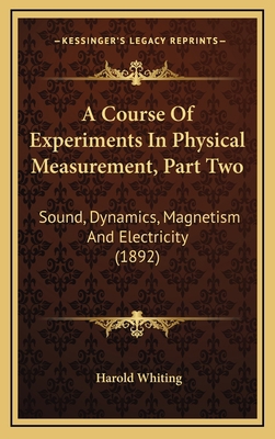 A Course of Experiments in Physical Measurement... 1164339303 Book Cover
