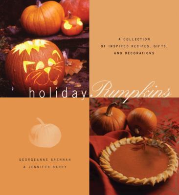 Holiday Pumpkins: A Collection of Recipes, Gift... 1580085350 Book Cover