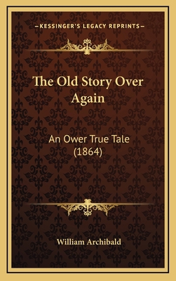 The Old Story Over Again: An Ower True Tale (1864) 1168699312 Book Cover