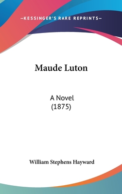 Maude Luton: A Novel (1875) 1437257275 Book Cover