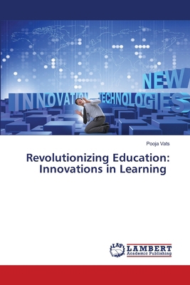Revolutionizing Education: Innovations in Learning 6207653807 Book Cover