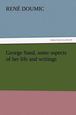 George Sand, Some Aspects of Her Life and Writings 3842436521 Book Cover