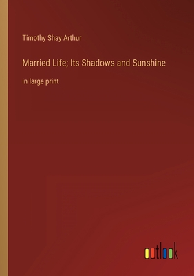 Married Life; Its Shadows and Sunshine: in larg... 3368333704 Book Cover