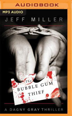 The Bubble Gum Thief: A Dagny Gray Thriller 1536624918 Book Cover