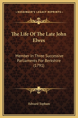 The Life Of The Late John Elwes: Member In Thre... 1169251005 Book Cover