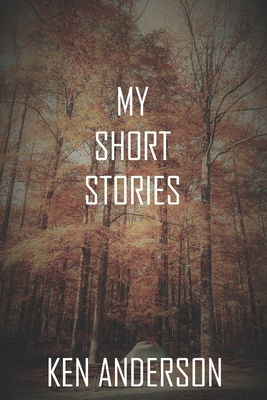 My Short Stories: Ken's Collection B08D4QXCS1 Book Cover