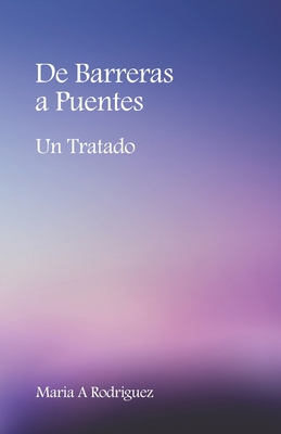 De Barreras a Puentes: Un Tratado [Spanish] 1953315127 Book Cover