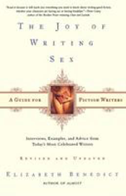 The Joy of Writing Sex: A Guide for Fiction Wri... 0805069933 Book Cover