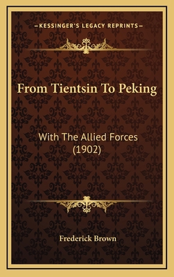 From Tientsin To Peking: With The Allied Forces... 1166074862 Book Cover