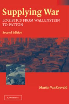 Supplying War: Logistics from Wallenstein to Pa... 0521837448 Book Cover