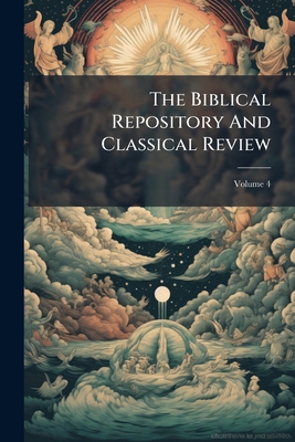 The Biblical Repository And Classical Review; V... 1174891505 Book Cover