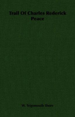 Trail of Charles Rederick Peace 1406733415 Book Cover