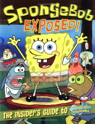 Spongebob Exposed!: The Insider's Guide to Spon... 0689868707 Book Cover