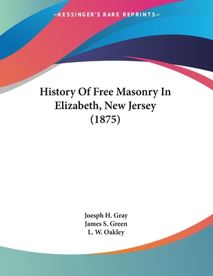 History Of Free Masonry In Elizabeth, New Jerse... 1120200660 Book Cover