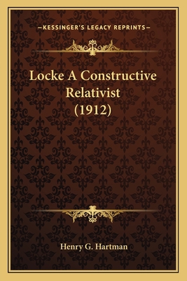 Locke A Constructive Relativist (1912) 1166571033 Book Cover