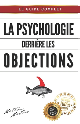 La psychologie derrière les objections [French] B0C87NKD2Q Book Cover