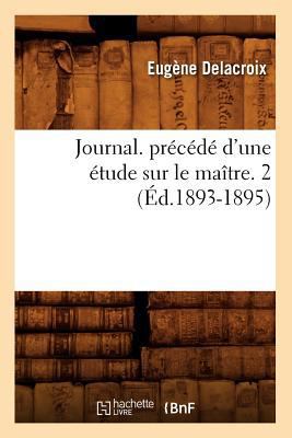 Journal. Précédé d'Une Étude Sur Le Maître. 2 (... [French] 2012558224 Book Cover