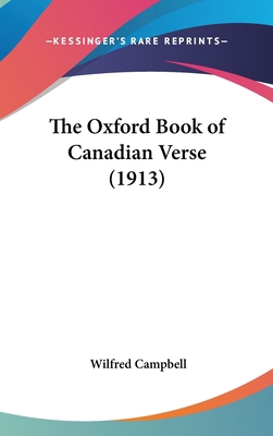 The Oxford Book of Canadian Verse (1913) 0548933359 Book Cover