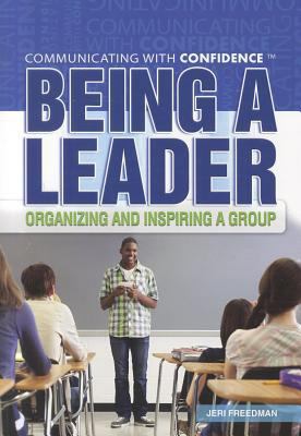 Being a Leader: Organizing and Inspiring a Group 1448856310 Book Cover