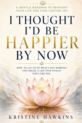 I thought I'd be happier by now B0H9JLPGSC Book Cover