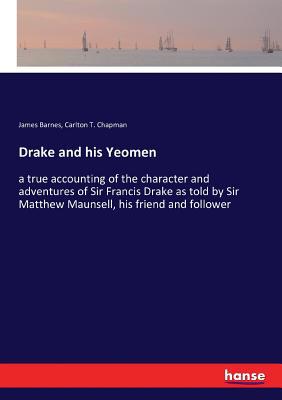 Drake and his Yeomen: a true accounting of the ... 3337339719 Book Cover